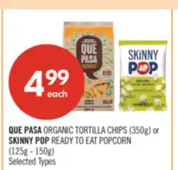 Shoppers Drug Mart QUE PASA ORGANIC TORTILLA CHIPS (350g) or SKINNY POP READY TO EAT POPCORN (125g - 150g) offer