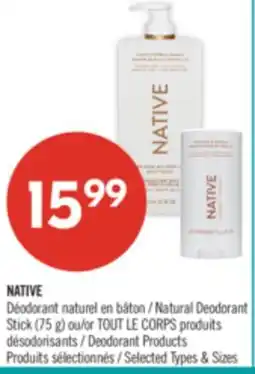 Pharmaprix NATIVE Natural Deodorant Stick (75 g) or TOUT LE CORPS Deodorant Products offer