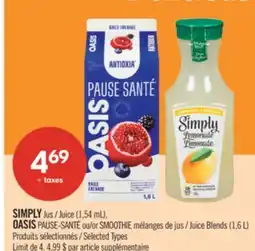 Pharmaprix SIMPLY Juice (1,54 mL), OASIS PAUSE-SANTÉ or SMOOTHIE Juice Blends (1,6 L) offer
