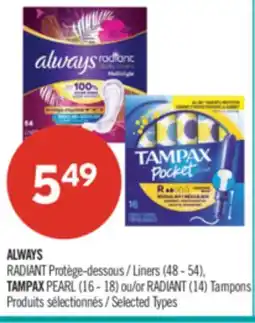Pharmaprix ALWAYS RADIANT Liners (48 - 54), TAMPAX PEARL (16 - 18) or RADIANT (14) Tampons offer