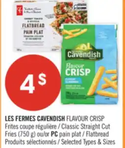 Pharmaprix LES FERMES CAVENDISH FLAVOUR CRISP Classic Straight Cut Fries (750 g) or PC Flatbread offer
