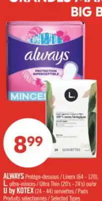 Pharmaprix ALWAYS Liners (64 - 120), L. Ultra Thin (20's - 24's) or U by KOTEX (24 - 44) Pads offer
