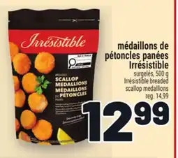 Metro MÉDAILLONS DE PÉTONCLES PANÉES IRRÉSISTIBLE | IRRÉSISTIBLE BREADED SCALLOP MEDALLIONS offer