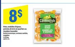 Maxi FRITES, RONDELLES D'OIGNON, POMMES DE TERRE EN QUARTIERS OU RISSOLÉES CAVENDISH offer