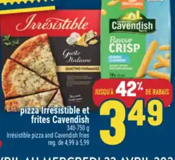 Marché Adonis PIZZA IRRÉSISTIBLE ET FRITES CAVENDISH | IRRÉSISTIBLE PIZZA AND CAVENDISH FRIES offer