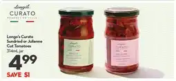Longo's Curato Sundried or Julienne Cut Tomatoes offer