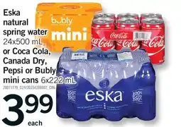 Fortinos ESKA NATURAL SPRING WATER, 24X500 ML OR COCA COLA, CANADA DRY, PEPSI OR BUBLY MINI CANS, 6X222 ML offer