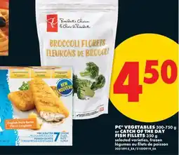 No Frills PC VEGETABLES, 300-750 g or CATCH OF THE DAY FISH FILLETS, 350 g offer