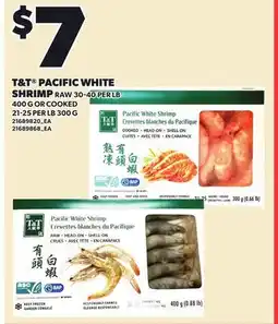 Loblaws T&T PACIFIC WHITE SHRIMP RAW 30-40 PER LB 400 G OR COOKED 21-25 PER LB 300 G offer