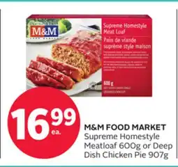 Rexall M & M FOOD MARKET Supreme Homestyle Meatloaf 600g or Deep Dish Chicken Pie 907g offer