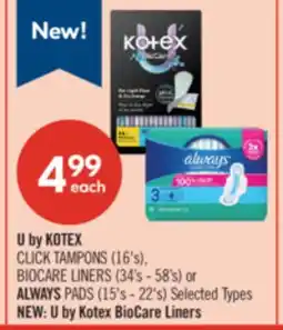 Shoppers Drug Mart U by KOTEX CLICK TAMPONS (16's), BIOCARE LINERS (34's - 58's) or ALWAYS PADS (15's - 22's) offer