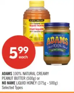 Shoppers Drug Mart ADAMS 100% NATURAL CREAMY PEANUT BUTTER (500g) or NO NAME LIQUID HONEY (375g - 500g) offer