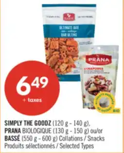 Pharmaprix SIMPLY THE GOODZ (120 g - 140 g), PRANA BIOLOGIQUE (130 g - 150 g) or BASSÉ (550 g - 600 g) Snacks offer