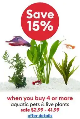 Petsmart when you buy 4 or more aquatic pets & live plants offer