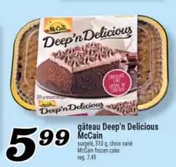 Marché Richelieu GÂTEAU DEEP'N DELICIOUS MCCAIN | MCCAIN FROZEN CAKE offer