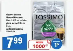 Maxi DISQUES TASSIMO MAXWELL HOUSE OU NABOB 8-16 UN. OU LATTÉ GLACÉ MAXWELL HOUSE 6 UN offer