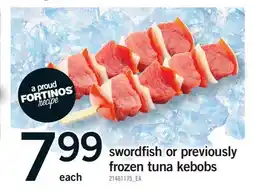 Fortinos SWORDFISH OR PREVIOUSLY FROZEN TUNA KEBOBS offer