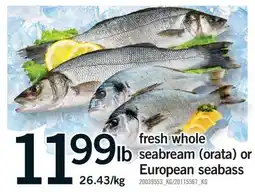 Fortinos FRESH WHOLE FRESH WHOLE SEABREAM ORATA) EUROPEAN SEABASS offer