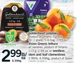 Fortinos GOLDENHEART POTATOES OR VISION GREENS LETTUCE OR SEEDLESS STEM AND LEAF CLEMENTINES offer