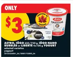 No Frills ASTRO, IÖGO 650/750 g, iÖGO NANO BUBBLES or LIBERTÉ 4x100 g YOGURT offer