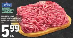 Metro MAPLE LEAF PRIME RAISED WITHOUT ANTIBIOTICS EXTRA LEAN GROUND CHICKEN offer
