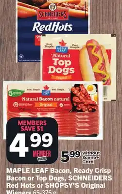 Foodland MAPLE LEAF Bacon, Ready Crisp Bacon or Top Dogs, SCHNEIDERS Red Hots or SHOPSY'S Original Wieners offer