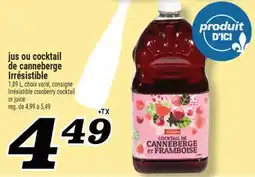 Marché Richelieu JUS OU COCKTAIL DE CANNEBERGE IRRÉSISTIBLE | IRRÉSISTIBLE CRANBERRY COCKTAIL OR JUICE offer