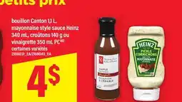 Maxi BOUILLON CANTON 1,1 L, MAYONNAISE STYLE SAUCE HEINZ 340 ML, CROÛTONS 140 G OU VINAIGRETTE 350 ML PC offer