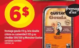 Maxi FROMAGE GOUDA, 170 G, BRIE DOUBLE CRÈME OU CAMEMBERT, 125 G OU CHEDDAR MONSIEUR GUSTAV, 200/250 G offer