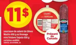 Maxi SAUCISSON DE SALAMI DE GÊNES MASTRO, 600 G OU FROMAGE MINI FRIULANO SAPUTO, 500 G offer