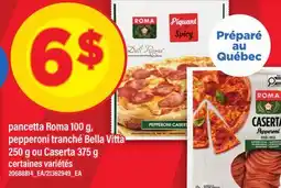 Maxi PANCETTA ROMA, 100 G, PEPPERONI TRANCHÉ BELLA VITTA, 250 G OU CASERTA, 375 G offer