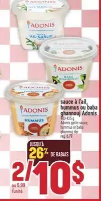 Marché Adonis SAUCE À L'AIL, HUMMUS OU BABA GHANNOUJ ADONIS | ADONIS GARLIC SAUCE, HUMMUS OR BABA GHANNOUJ DIP offer