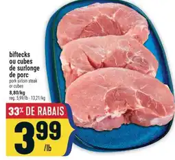 Marché Adonis BIFTECKS OU CUBES DE SURLONGE DE PORC | PORK SIRLOIN STEAK OR CUBES offer