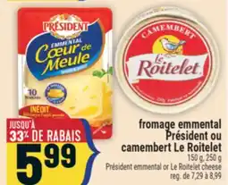 Marché Adonis FROMAGE EMMENTAL PRÉSIDENT OU CAMEMBERT LE ROITELET | PRÉSIDENT EMMENTAL OR LE ROITELET CHEESE offer