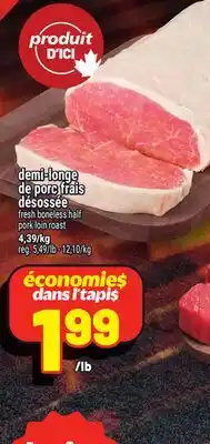 Metro DEMI-LONGE DE PORC FRAIS DÉSOSSÉE |FRESH BONELESS HALF PORK LOIN ROAST offer