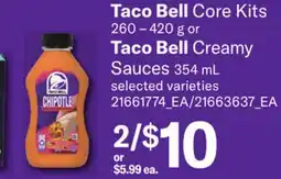 Loblaws TACO BELL CORE KITS, 260 – 420 G OR TACO BELL CREAMY SAUCES, 354 ML offer