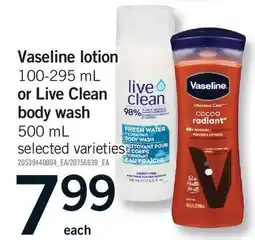 Fortinos VASELINE LOTION, 100-295 ML OR LIVE CLEAN BODY WASH, 500 ML offer