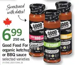 Fortinos GOOD FOOD FOR GOOD ORGANIC KETCHUP OR BBQ SAUCE offer