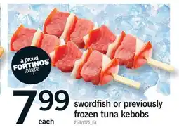 Fortinos SWORDFISH OR PREVIOUSLY FROZEN TUNA KEBOBS offer