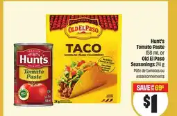 FreshCo Hunt's Tomato Paste 156 mL or Old El Paso Seasonings 24 g offer