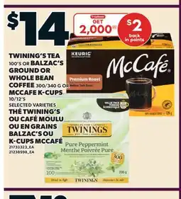 Valu-mart TWINING'S TEA 100'S OR BALZAC'S GROUND OR WHOLE BEAN COFFEE 300/340 G OR MCCAFE K-CUPS 10/12'S offer