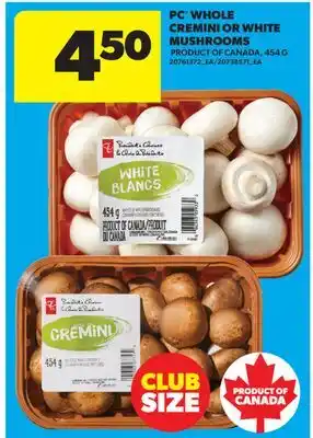 Real Canadian Superstore PC WHOLE CREMINI OR WHITE MUSHROOMS offer