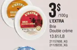 Provigo L'EXTRA BRIE DOUBLE CRÉME, 13.61/LB offer