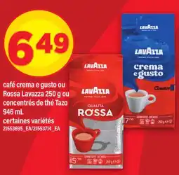Maxi CAFÉ CREMA E GUSTO OU ROSSA LAVAZZA 250 G OU CONCENTRÉS DE THÉ TAZO 946 ML offer