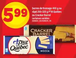 Maxi BARRES DE FROMAGE, 400 G OU RÂPÉ, 250-320 G P'TIT QUÉBEC OU CRACKER BARREL offer