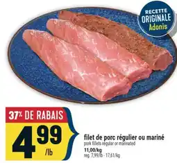 Marché Adonis FILET DE PORC RÉGULIER OU MARINÉ |PORK FILLETS REGULAR OR MARINATED offer
