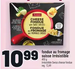 Metro FONDUE AU FROMAGE SUISSE IRRÉSISTIBLE | IRRÉSISTIBLE SWISS CHEESE FONDUE offer