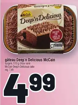 Metro GÂTEAU DEEP'N DELICIOUS MCCAIN |MCCAIN DEEP'N DELICIOUS CAKE offer