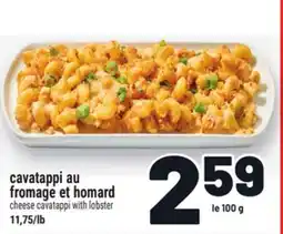 Metro CAVATAPPI AU FROMAGE ET HOMARD | CHEESE CAVATAPPI WITH LOBSTER offer