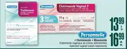 Jean Coutu PERSONNELLE Clotrimazole, Miconazole Selected vaginal cream treatments offer